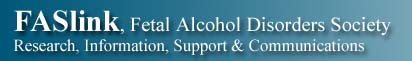 FASlink, Fetal Alcohol Disorders Society, 2445 Old Lakeshore Road, Bright's Grove, Ontario, Canada  N0N 1C0  Phone (519) 869-8026